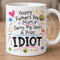 FATHERS DAY MUG - FOR MUM - IDIOT