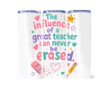 TEACHER TUMBLER - THE INFLUENCE OF A GREAT TEACHER